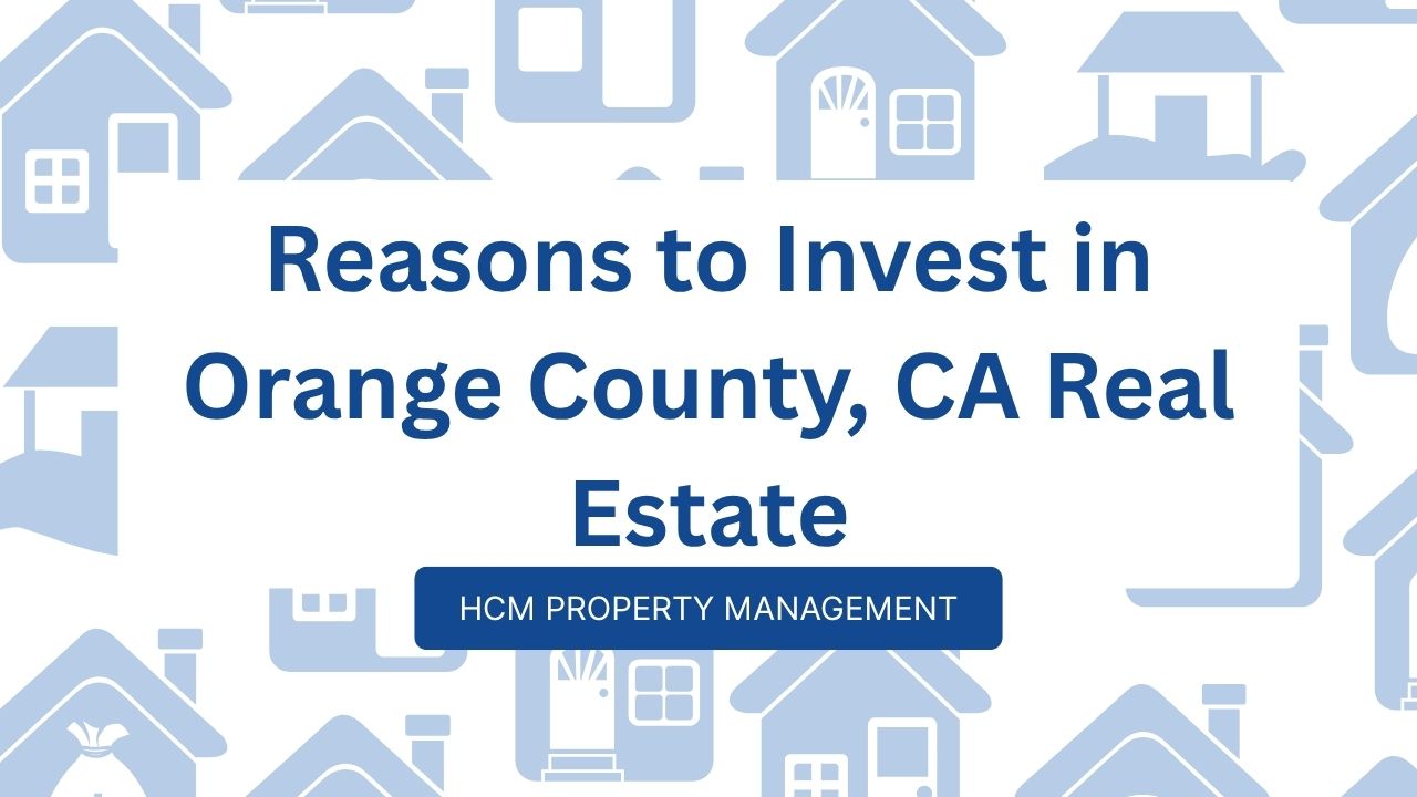 Reasons to Invest in Orange County, CA Real Estate